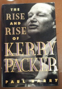 The Rise and Rise of Kerry Packer by Paul Barry