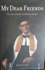 My Dear Friends: The Life of Rabbi Dr Herman Sanger by John S Levi